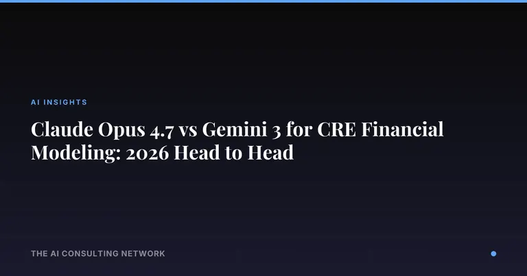 Claude Opus 4.7 vs Gemini 3 for CRE Financial Modeling: 2026 Head to Head