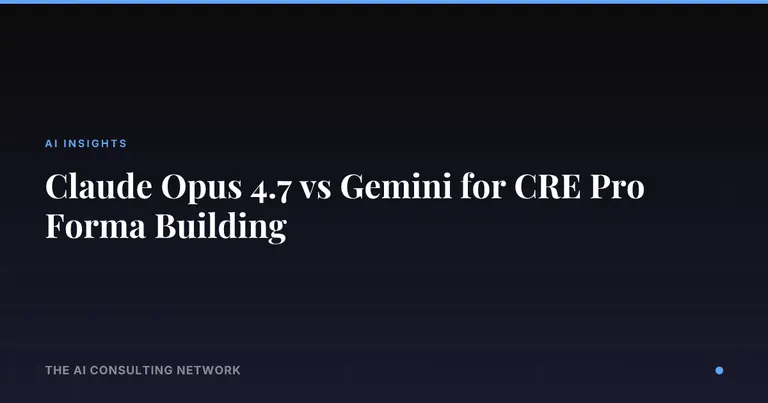 Claude Opus 4.7 vs Gemini for CRE Pro Forma Building