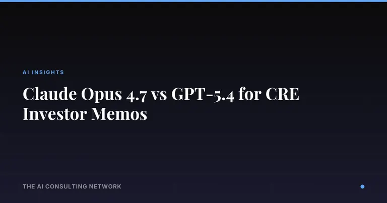 Claude Opus 4.7 vs GPT-5.4 for CRE Investor Memos