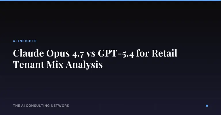 Claude Opus 4.7 vs GPT-5.4 for Retail Tenant Mix Analysis