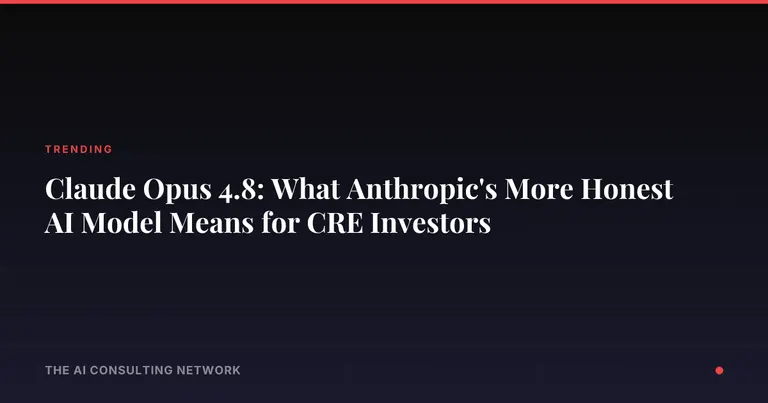 Claude Opus 4.8: What Anthropic's More Honest AI Model Means for CRE Investors