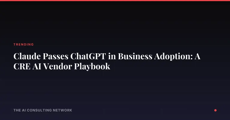 Claude Passes ChatGPT in Business Adoption: A CRE AI Vendor Playbook