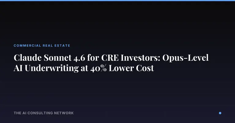 Claude Sonnet 4.6 for CRE Investors: Opus-Level AI Underwriting at 40% Lower Cost
