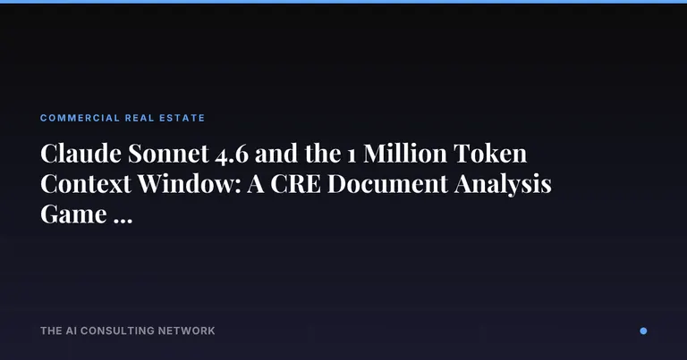 Claude Sonnet 4.6 and the 1 Million Token Context Window: A CRE Document Analysis Game Changer
