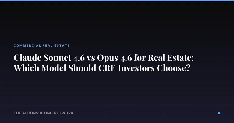 Claude Sonnet 4.6 vs Opus 4.6 for Real Estate: Which Model Should CRE Investors Choose?