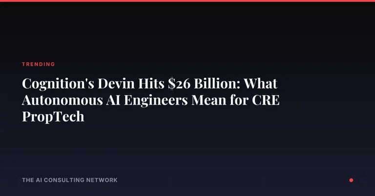 Cognition's Devin Hits $26 Billion: What Autonomous AI Engineers Mean for CRE PropTech