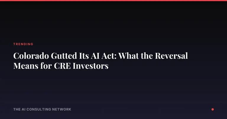 Colorado Gutted Its AI Act: What the Reversal Means for CRE Investors