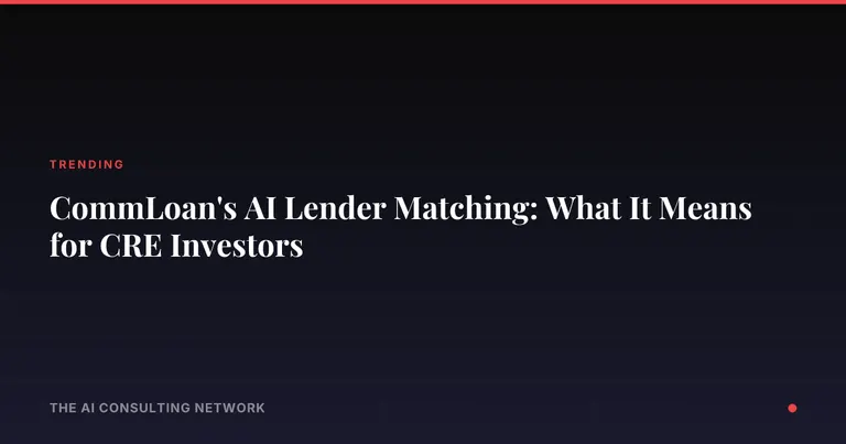 CommLoan's AI Lender Matching: What It Means for CRE Investors