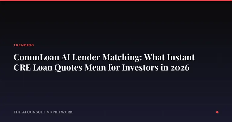 CommLoan AI Lender Matching: What Instant CRE Loan Quotes Mean for Investors in 2026