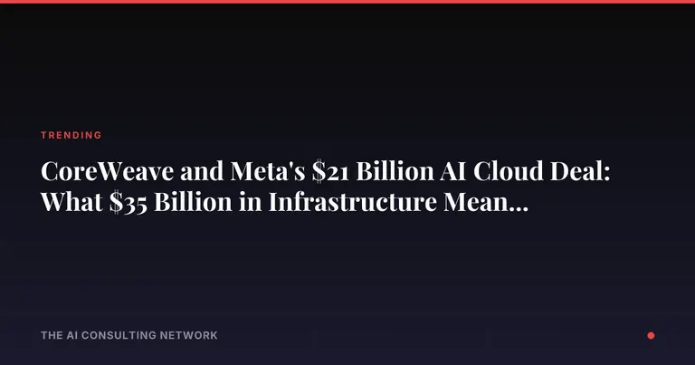 CoreWeave and Meta's $21 Billion AI Cloud Deal: What $35 Billion in Infrastructure Means for CRE Investors