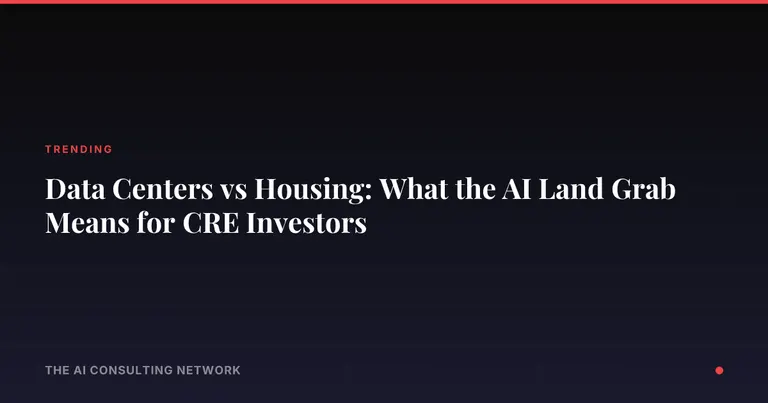 Data Centers vs Housing: What the AI Land Grab Means for CRE Investors