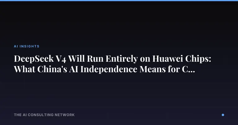 DeepSeek V4 Will Run Entirely on Huawei Chips: What China's AI Independence Means for CRE Investors