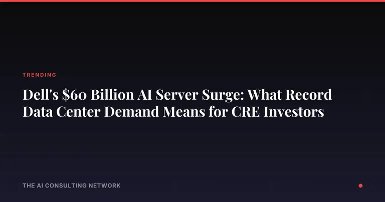 Dell's $60 Billion AI Server Surge: What Record Data Center Demand Means for CRE Investors