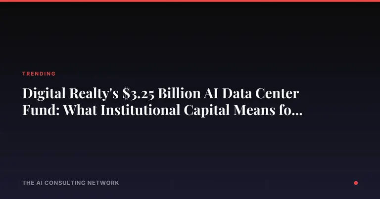 Digital Realty's $3.25 Billion AI Data Center Fund: What Institutional Capital Means for CRE Investors