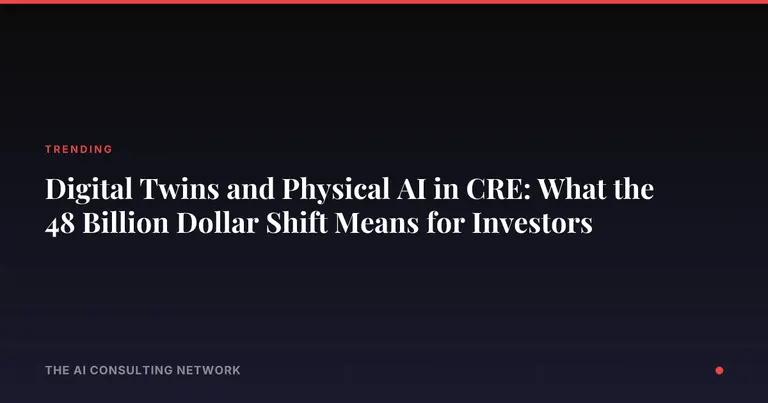 Digital Twins and Physical AI in CRE: What the 48 Billion Dollar Shift Means for Investors