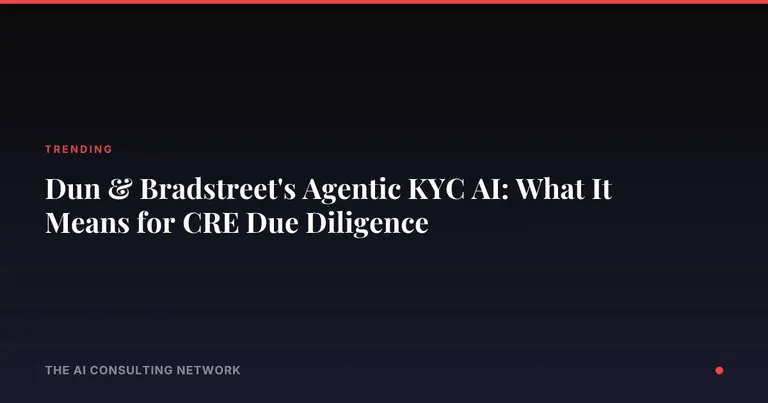 Dun & Bradstreet's Agentic KYC AI: What It Means for CRE Due Diligence