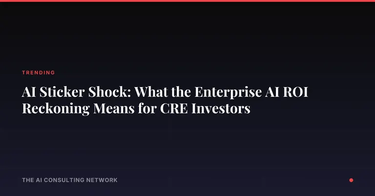 AI Sticker Shock: What the Enterprise AI ROI Reckoning Means for CRE Investors