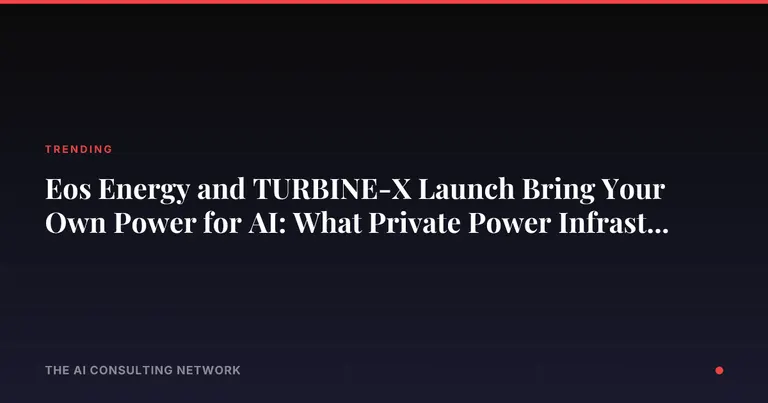 Eos Energy and TURBINE-X Launch "Bring Your Own Power" for AI: What Private Power Infrastructure Means for CRE Investors