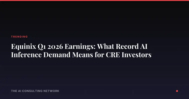 Equinix Q1 2026 Earnings: What Record AI Inference Demand Means for CRE Investors
