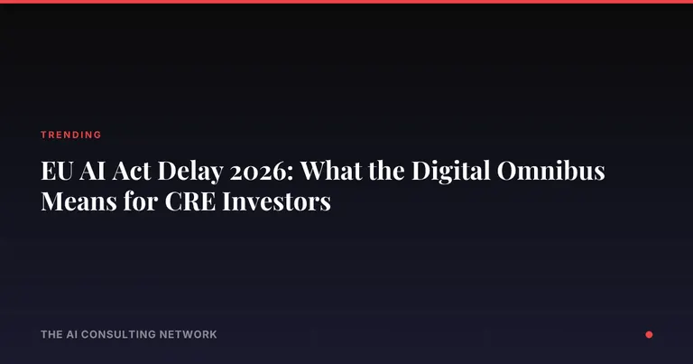 EU AI Act Delay 2026: What the Digital Omnibus Means for CRE Investors