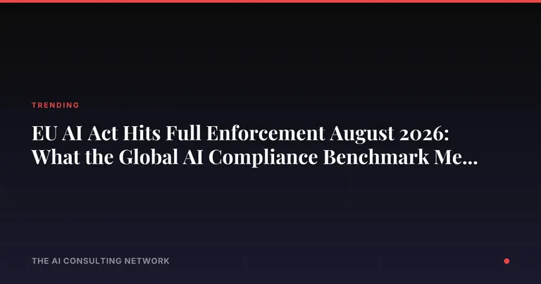 EU AI Act Hits Full Enforcement August 2026: What the Global AI Compliance Benchmark Means for CRE Investors