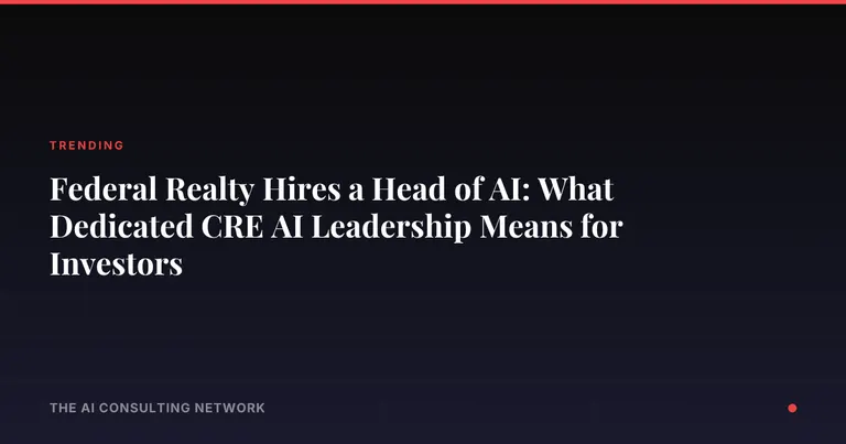 Federal Realty Hires a Head of AI: What Dedicated CRE AI Leadership Means for Investors