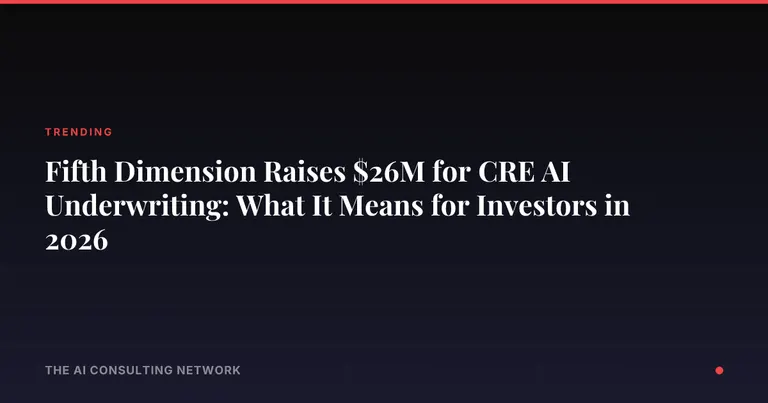 Fifth Dimension Raises $26M for CRE AI Underwriting: What It Means for Investors in 2026