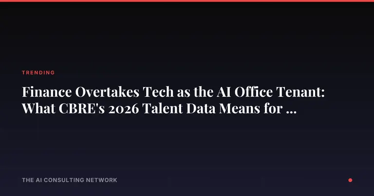 Finance Overtakes Tech as the AI Office Tenant: What CBRE's 2026 Talent Data Means for CRE Investors