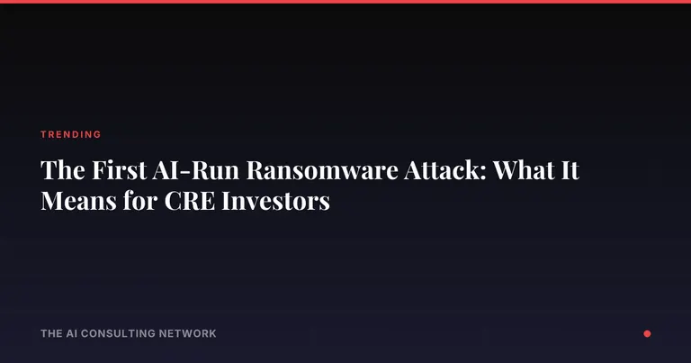 The First AI-Run Ransomware Attack: What It Means for CRE Investors