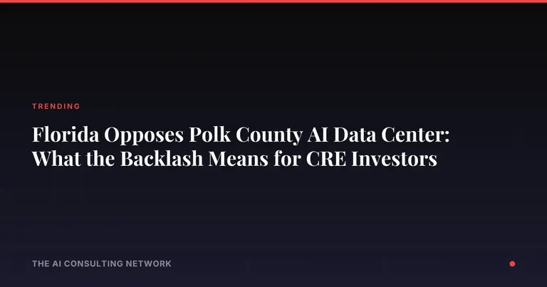 Florida Opposes Polk County AI Data Center: What the Backlash Means for CRE Investors