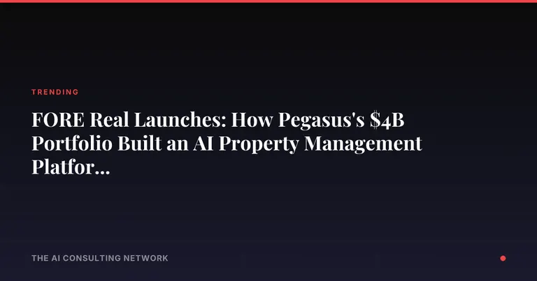 FORE Real Launches: How Pegasus's $4B Portfolio Built an AI Property Management Platform for CRE Investors