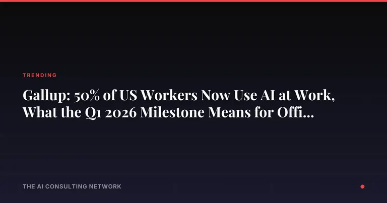 Gallup: 50% of US Workers Now Use AI at Work, What the Q1 2026 Milestone Means for Office CRE Investors