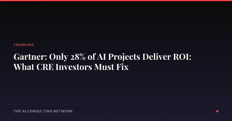 Gartner: Only 28% of AI Projects Deliver ROI: What CRE Investors Must Fix