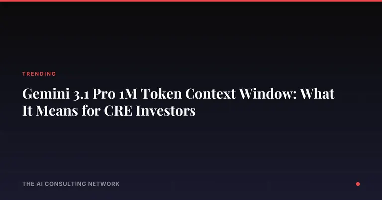 Gemini 3.1 Pro's 1M Token Context Window: What It Means for CRE Investors