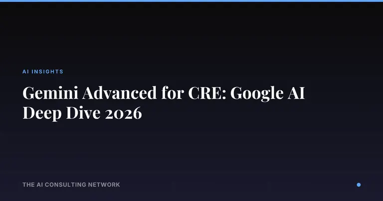 Gemini Advanced for CRE: Google AI Deep Dive 2026
