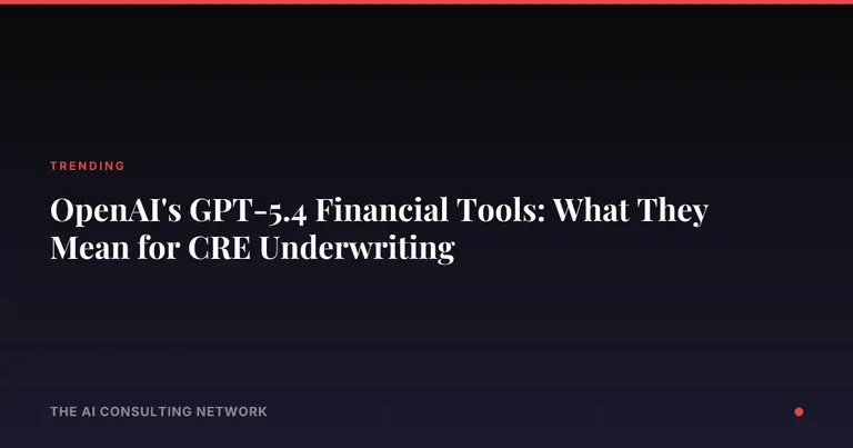 OpenAI's GPT-5.4 Financial Tools: What They Mean for CRE Underwriting