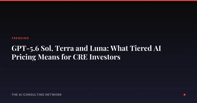 GPT-5.6 Sol, Terra and Luna: What Tiered AI Pricing Means for CRE Investors