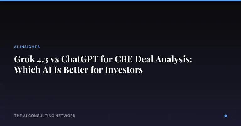 Grok 4.3 vs ChatGPT for CRE Deal Analysis: Which AI Is Better for Investors