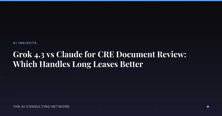 Grok 4.3 vs Claude for CRE Document Review: Which Handles Long Leases Better