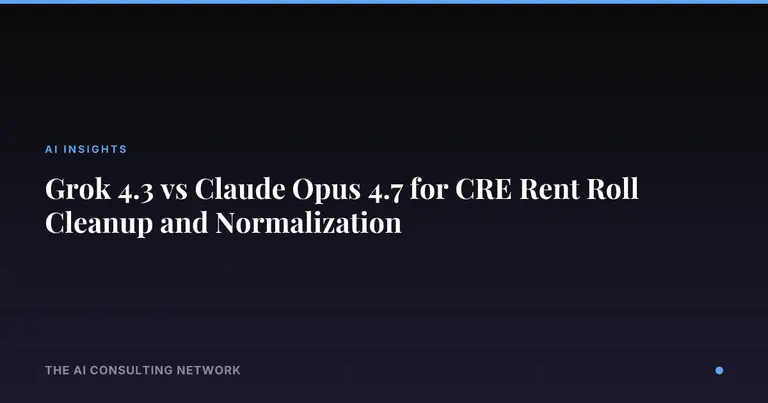 Grok 4.3 vs Claude Opus 4.7 for CRE Rent Roll Cleanup and Normalization