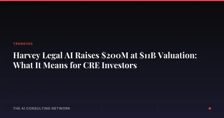 Harvey Legal AI Raises $200M at $11B Valuation: What It Means for CRE Investors