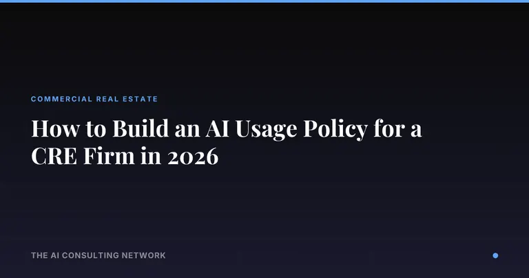 How to Build an AI Usage Policy for a CRE Firm in 2026