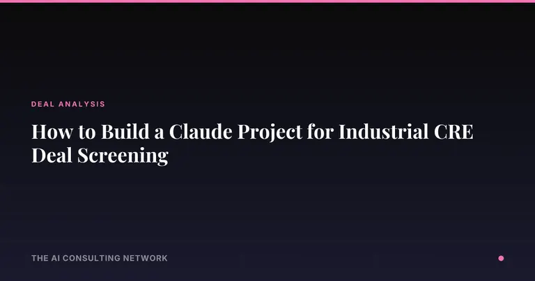 How to Build a Claude Project for Industrial CRE Deal Screening