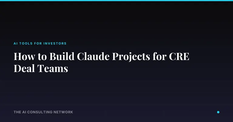 How to Build Claude Projects for CRE Deal Teams