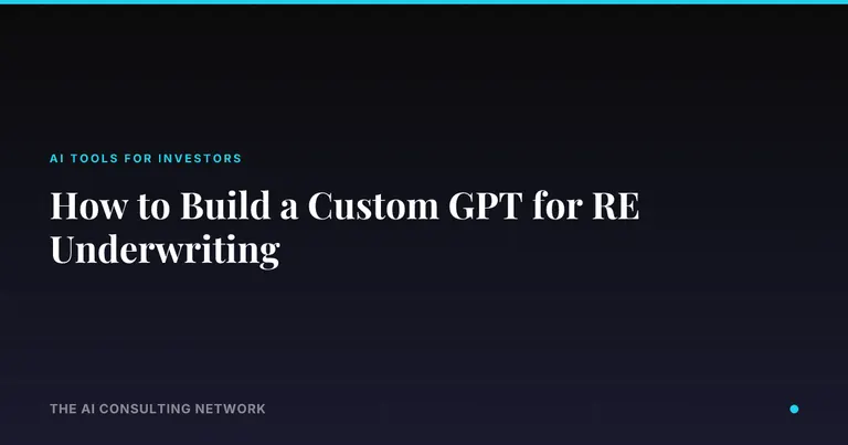 How to Build a Custom GPT for RE Underwriting