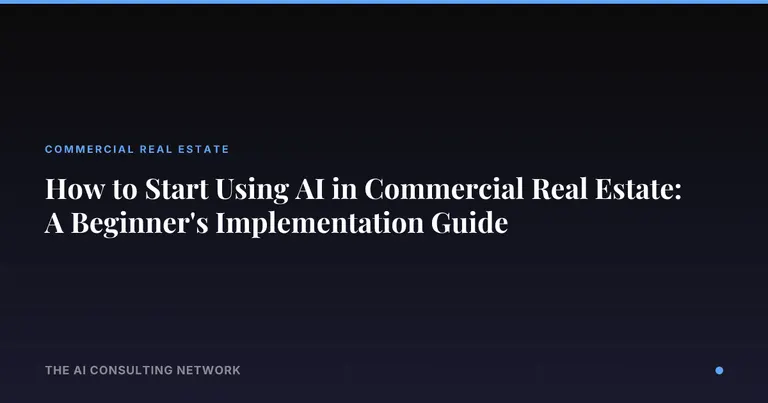 How to Start Using AI in Commercial Real Estate: A Beginner's Implementation Guide