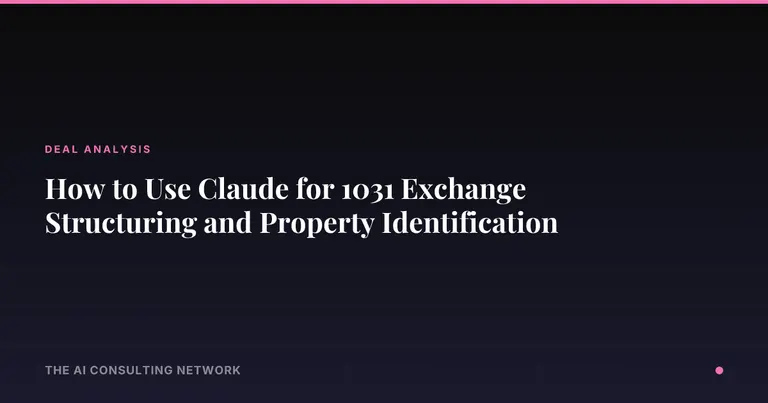 How to Use Claude for 1031 Exchange Structuring and Property Identification