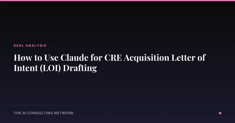 How to Use Claude for CRE Acquisition Letter of Intent (LOI) Drafting