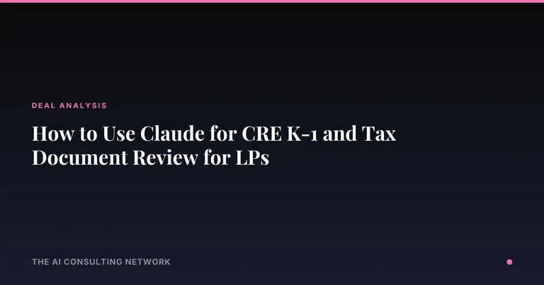 How to Use Claude for CRE K-1 and Tax Document Review for LPs