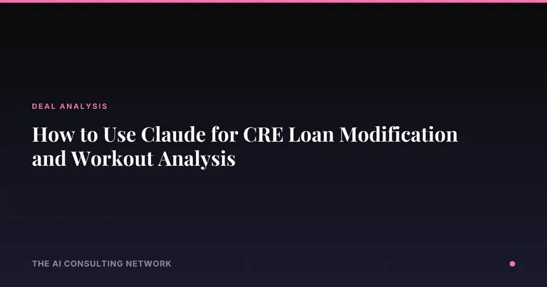 How to Use Claude for CRE Loan Modification and Workout Analysis